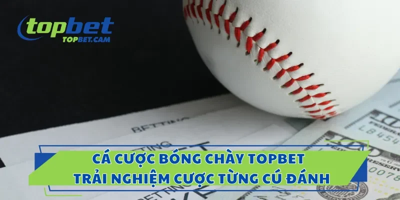 Cá Cược Bóng Chày Topbet – Trải Nghiệm Cược Từng Cú Đánh