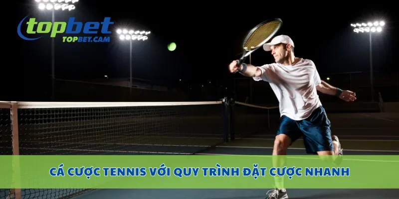 Cá cược tennis với quy trình đặt cược nhanh