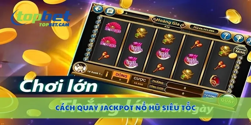 Cách quay jackpot nổ hũ siêu tốc