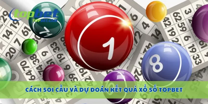Cách soi cầu và dự đoán kết quả xổ số Topbet