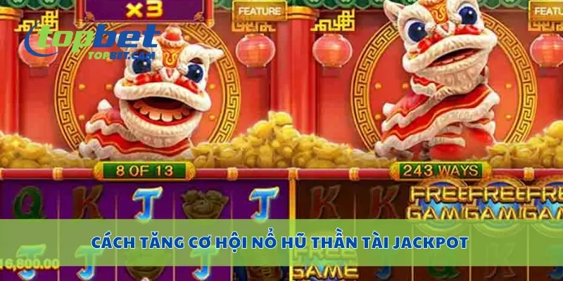 Cách tăng cơ hội nổ hũ thần tài jackpot
