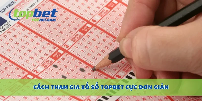 Cách tham gia xổ số Topbet cực đơn giản