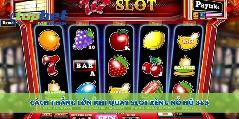 Cách thắng lớn khi quay slot xèng nổ hũ 888