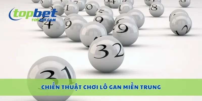 Chiến thuật chơi lô gan miền Trung