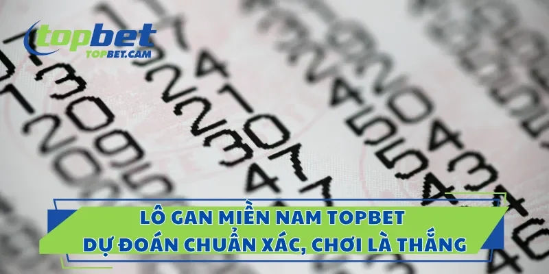 Lô Gan Miền Nam Topbet – Dự Đoán Chuẩn Xác, Chơi Là Thắng