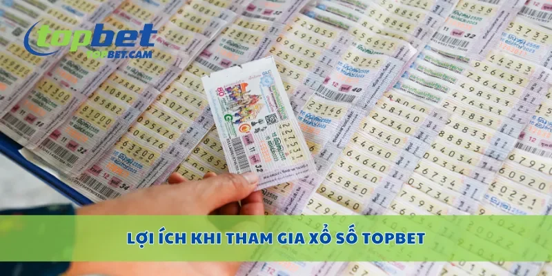 Lợi ích khi tham gia xổ số Topbet