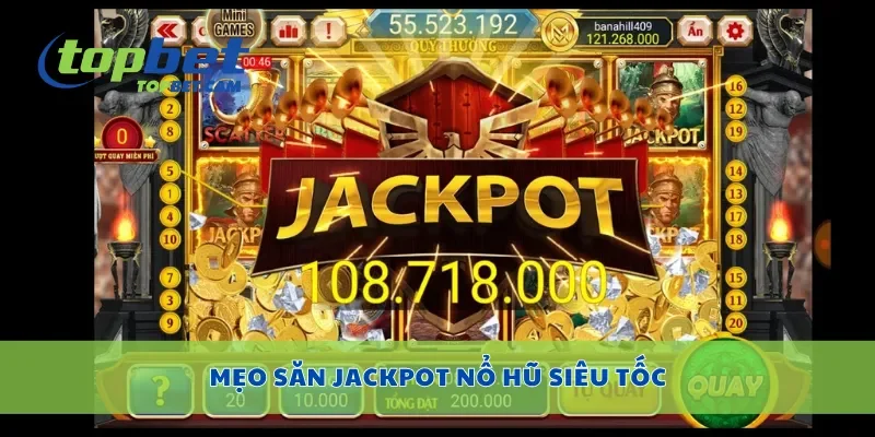 Mẹo săn jackpot nổ hũ siêu tốc