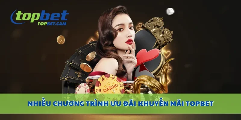 Nhiều chương trình ưu đãi khuyến mãi Topbet