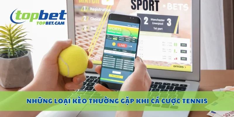 Những loại kèo thường gặp khi cá cược tennis