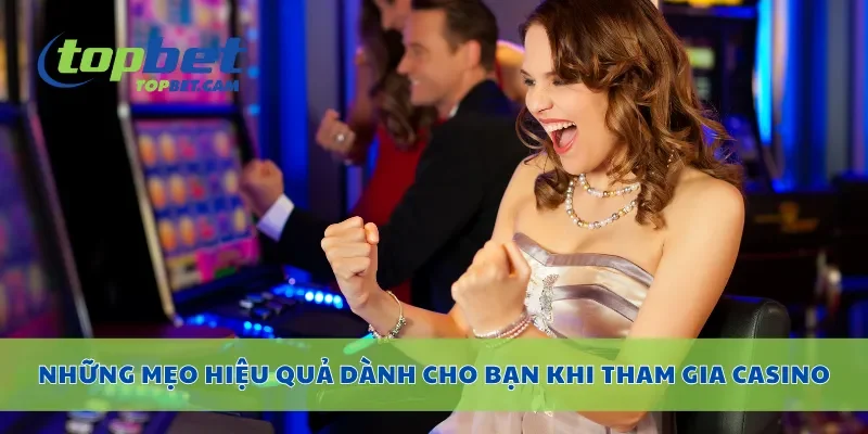 Những mẹo hiệu quả dành cho bạn khi tham gia casino