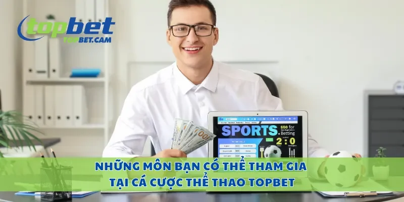 Những môn bạn có thể tham gia tại cá cược thể thao Topbet