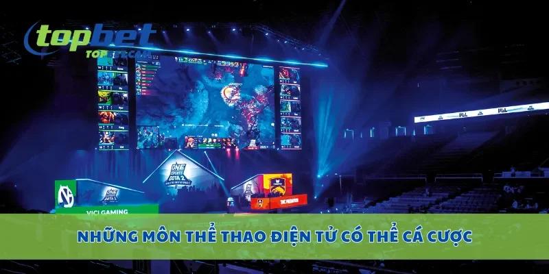 Những môn thể thao điện tử có thể cá cược