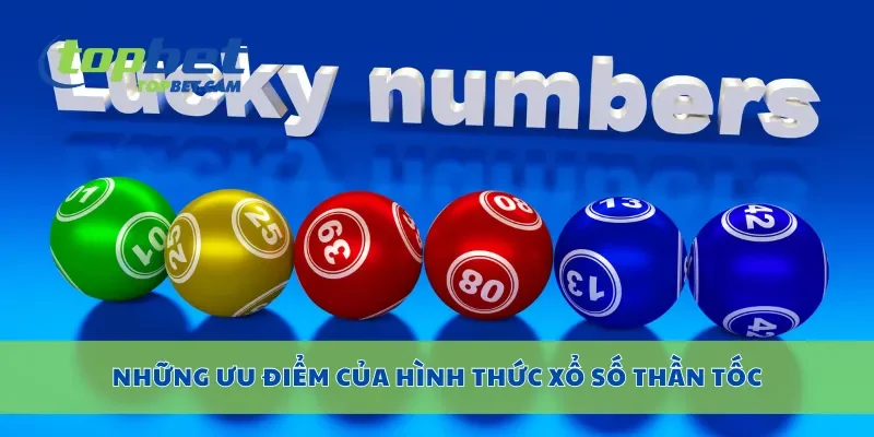 Những ưu điểm của hình thức xổ số thần tốc
