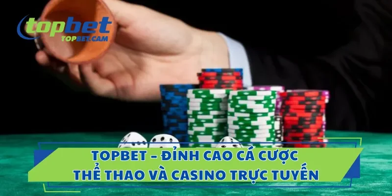 Tài Xỉu Online Topbet – Lắc Một Phát, Ăn Tiền Cực Nhanh