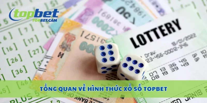Tổng quan về hình thức xổ số Topbet