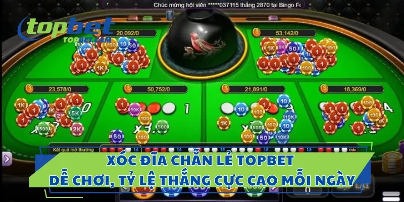 Xóc Đĩa Chẵn Lẻ Topbet Dễ Chơi, Tỷ Lệ Thắng Cực Cao Mỗi Ngày